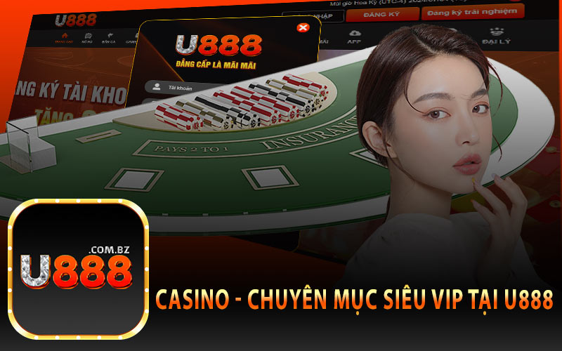 Casino chuyên mục siêu vip tại u888