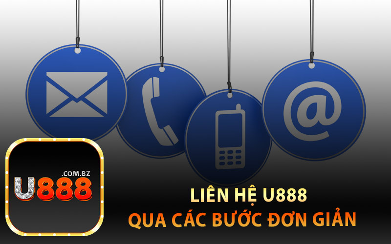 Liên Hệ U888 Qua Các Bước Đơn Giản