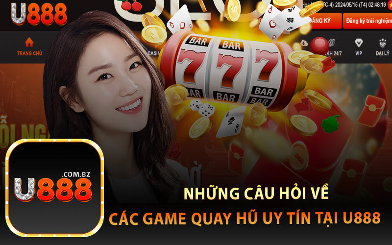 Những câu hỏi về các game quay hũ uy tín tại U888