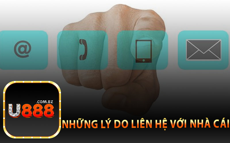 Những lý do liên hệ với nhà cái