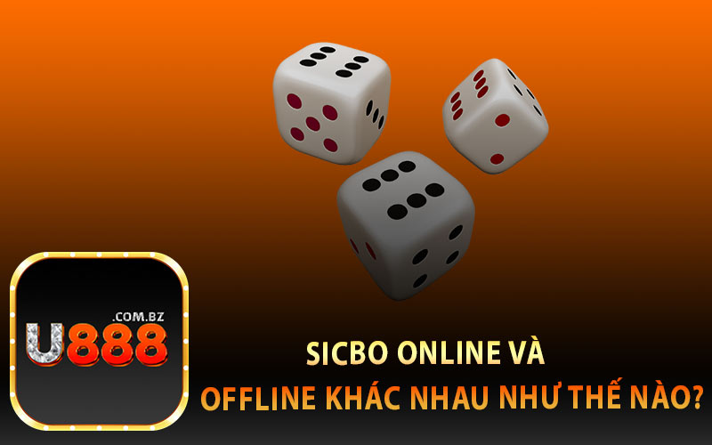 Sicbo Online và Offline Khác Nhau Như Thế Nào?