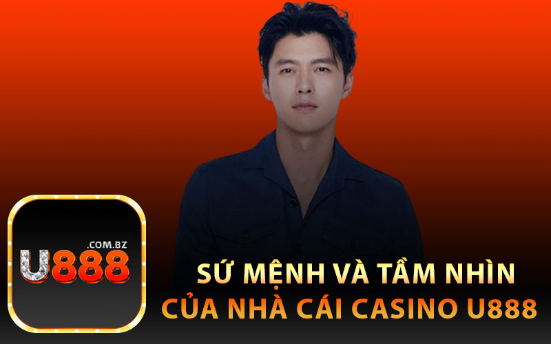 Sứ Mệnh và Tầm Nhìn Của Nhà Cái Casino U888