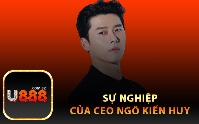 Sự Nghiệp Của CEO Ngô Kiến Huy