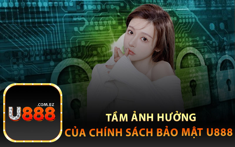 Tầm Ảnh Hưởng Của Chính Sách Bảo Mật U888