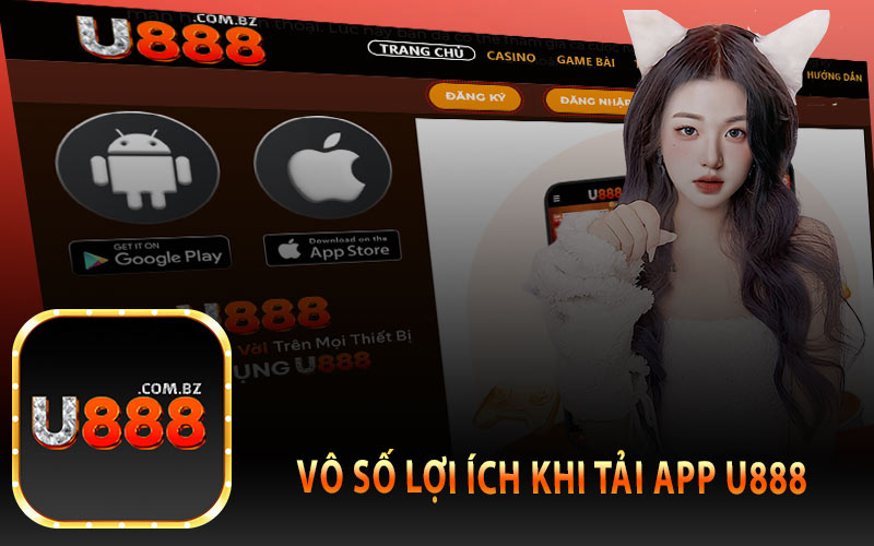 Vô Số Lợi Ích Khi Tải App U888